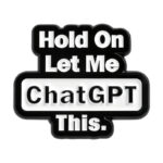 Pin Metálico Hold On Let Me Chat GPT This 49230412
